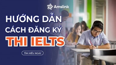 HƯỚNG DẪN CÁCH ĐĂNG KÝ THI IELTS ĐẦY ĐỦ VÀ CHI TIẾT NHẤT